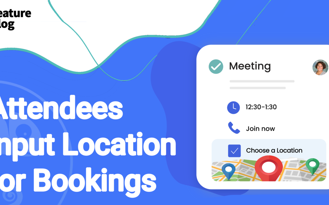 Attendees can input their Location for Bookings