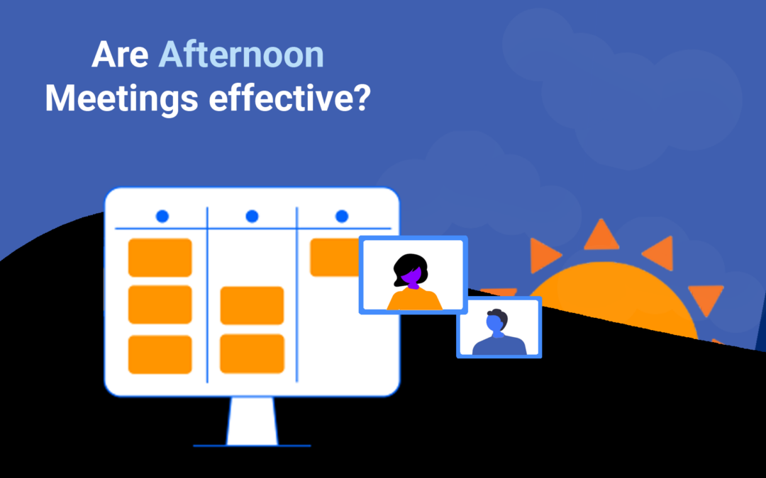Are Afternoon Meetings effective?
